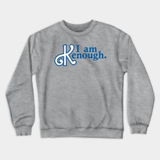 I am Kenough Crewneck Sweatshirt